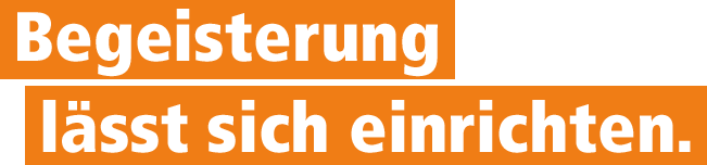 Begeisterung lässt sich einrichten
